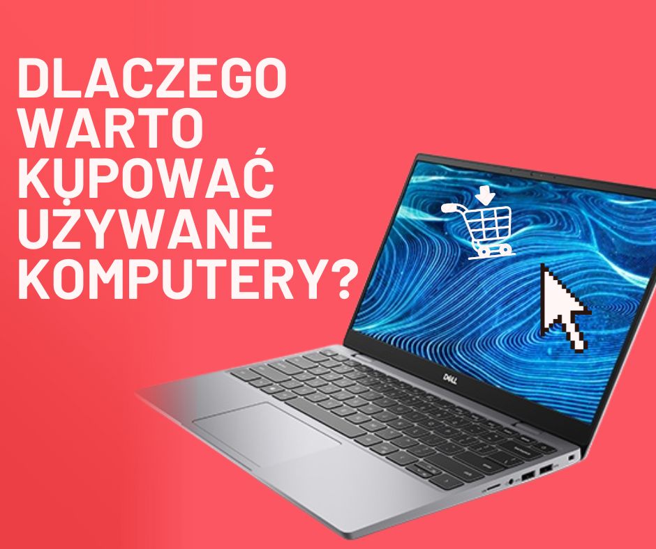 Dlaczego warto kupować używane komputery?